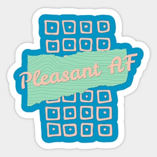 Pleasant AF Sticker